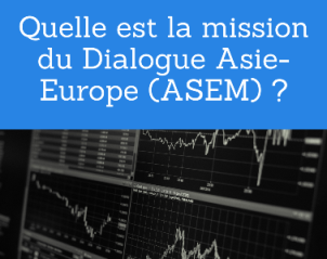 Quelle est la mission du Dialogue Asie-Europe (ASEM) ?